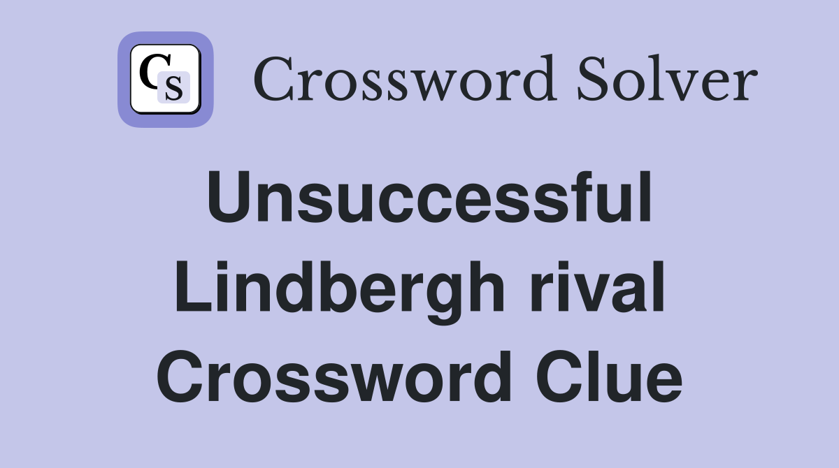 Unsuccessful Lindbergh rival Crossword Clue