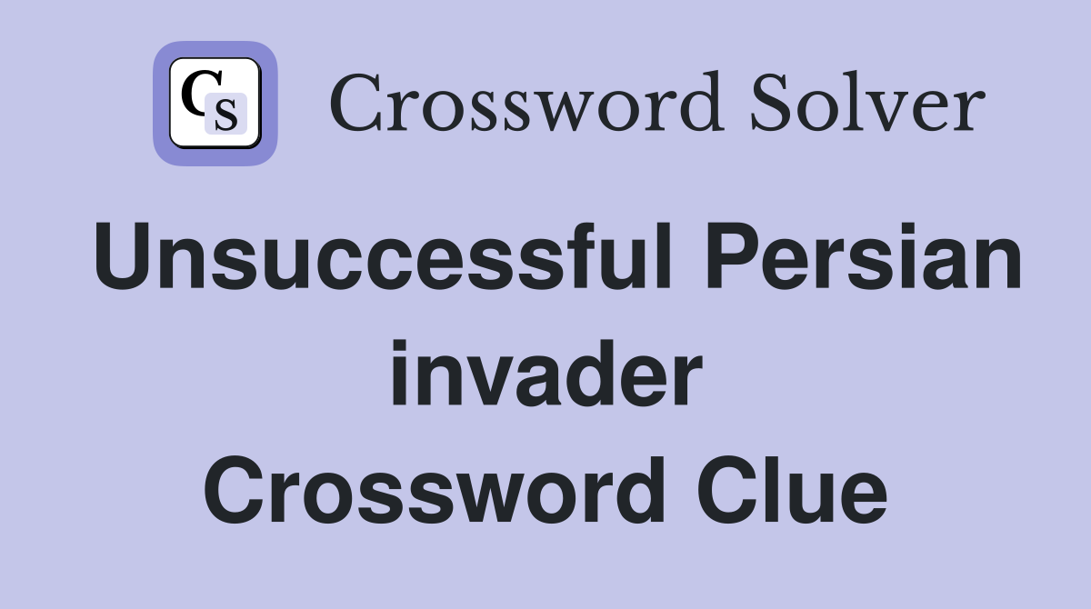 Unsuccessful Persian invader Crossword Clue