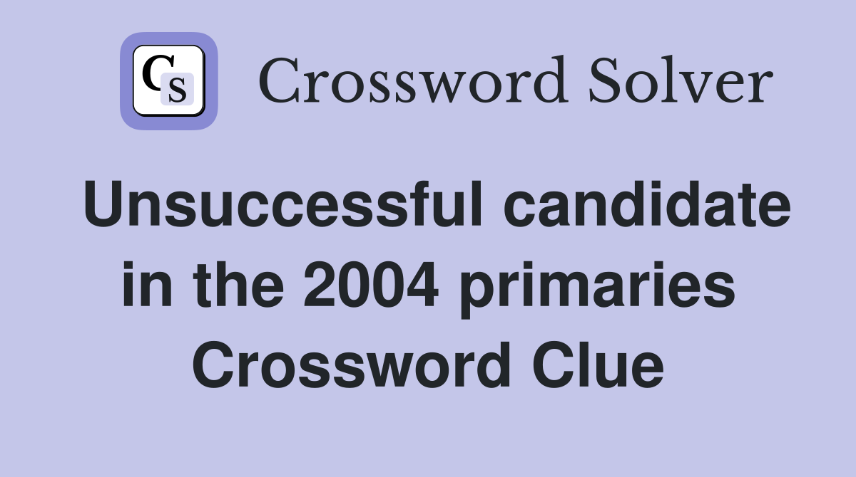 Unsuccessful candidate in the 2004 primaries Crossword Clue