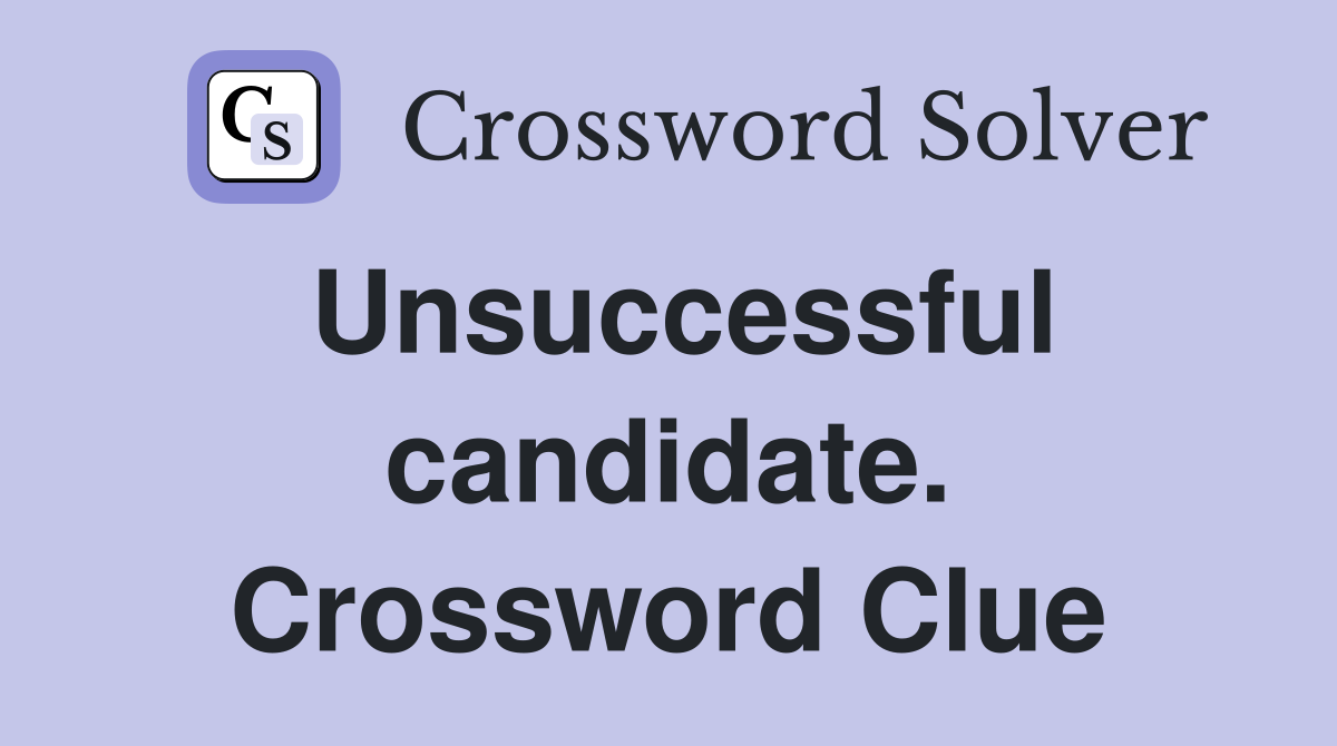 Unsuccessful candidate. Crossword Clue
