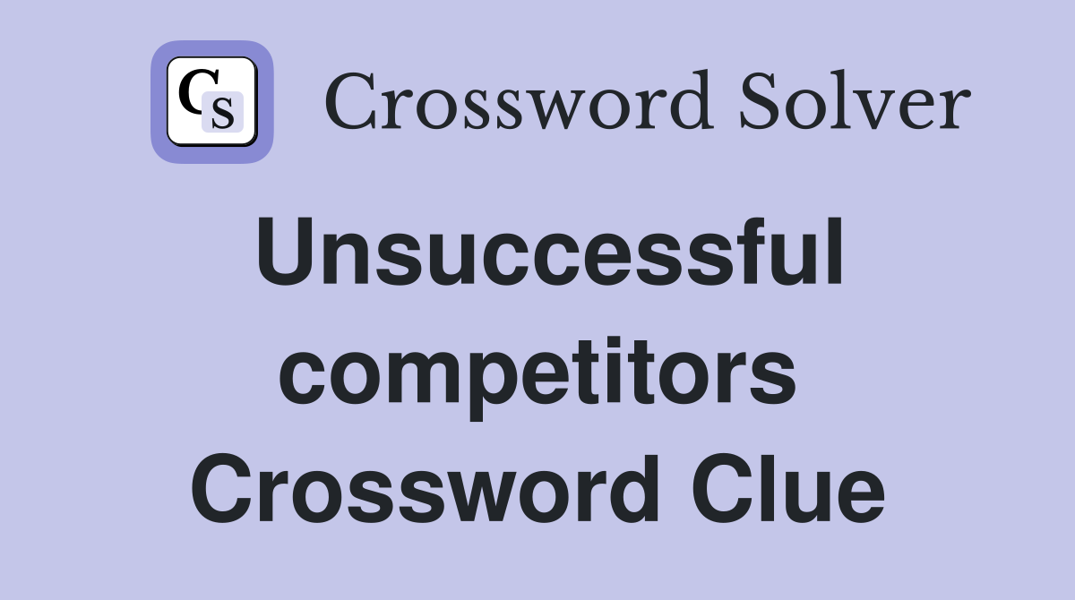 Unsuccessful competitors Crossword Clue