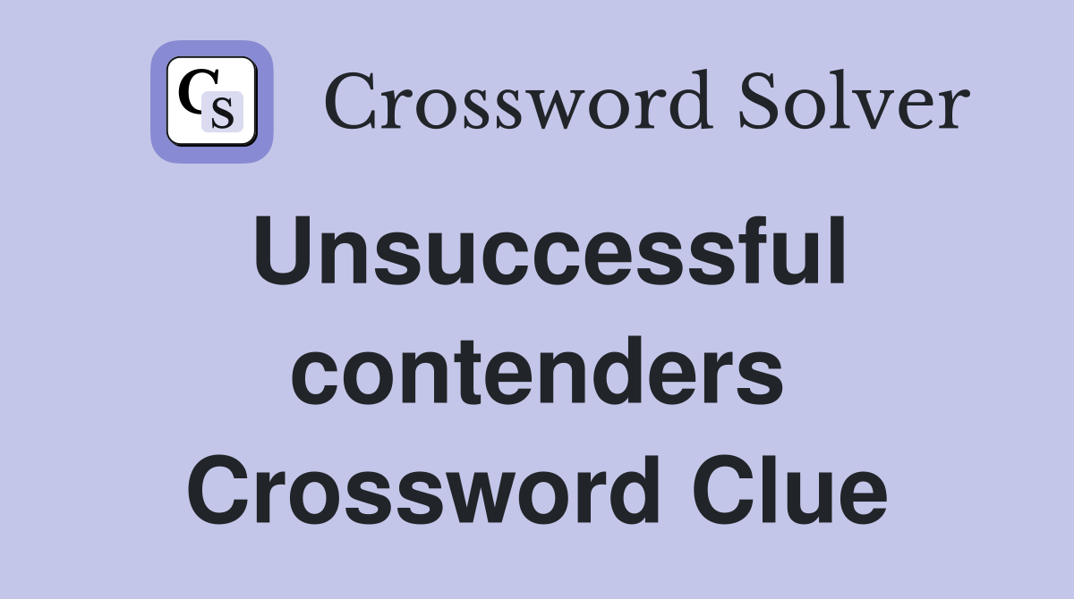 Unsuccessful contenders Crossword Clue