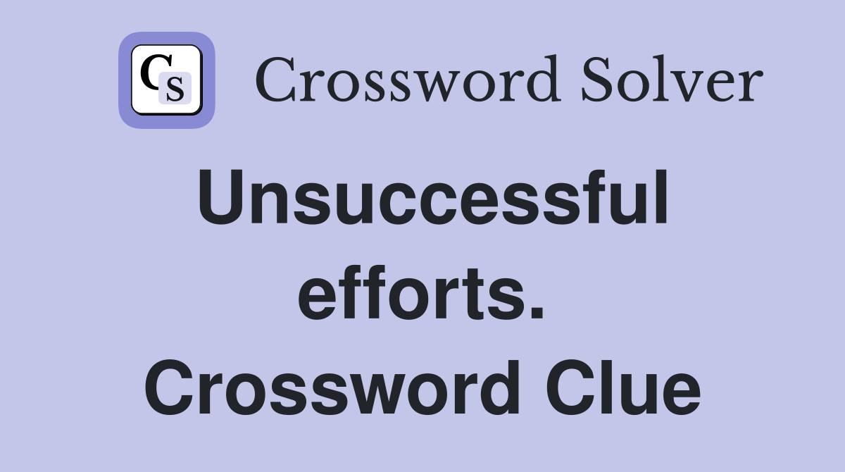 Unsuccessful efforts. Crossword Clue