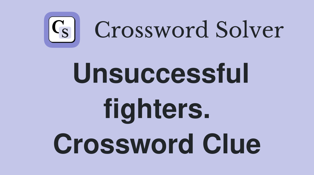 Unsuccessful fighters. Crossword Clue