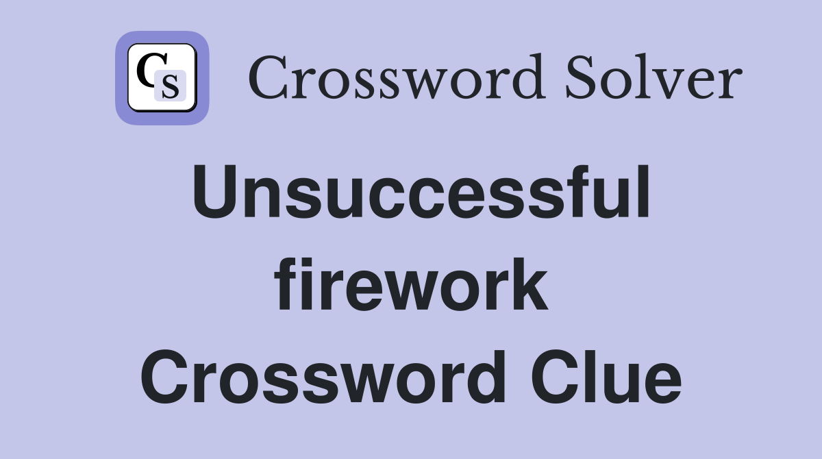 Unsuccessful firework Crossword Clue