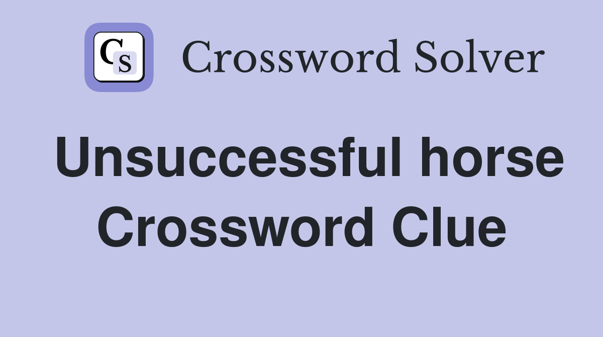 Unsuccessful horse Crossword Clue