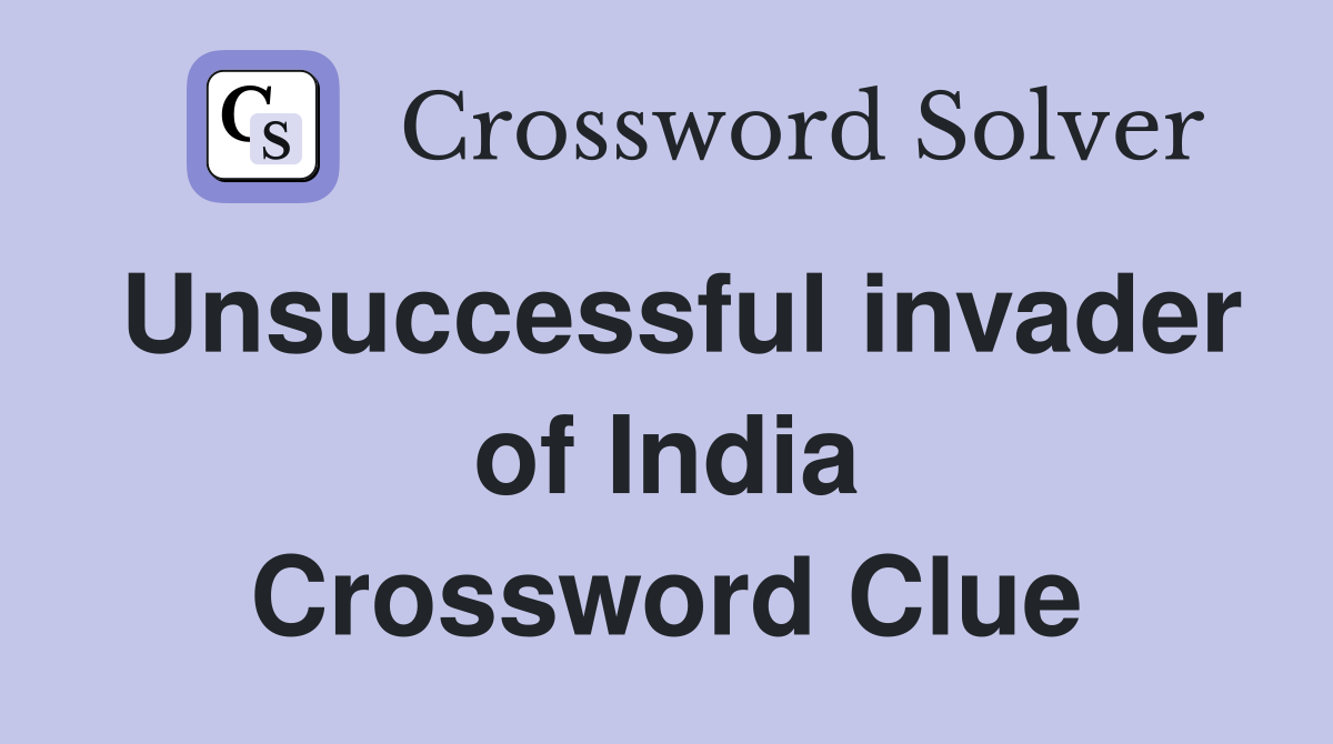 Unsuccessful invader of India Crossword Clue
