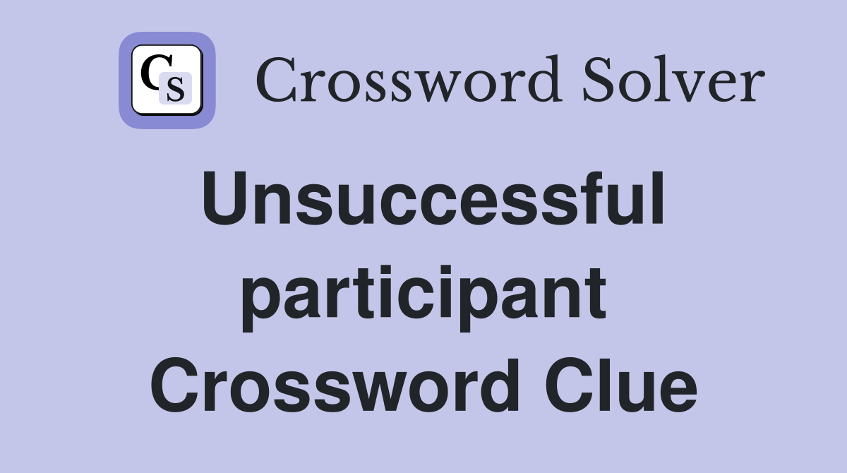 Unsuccessful participant Crossword Clue