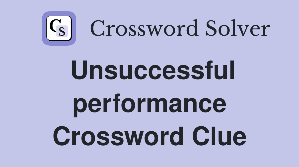 Unsuccessful performance Crossword Clue