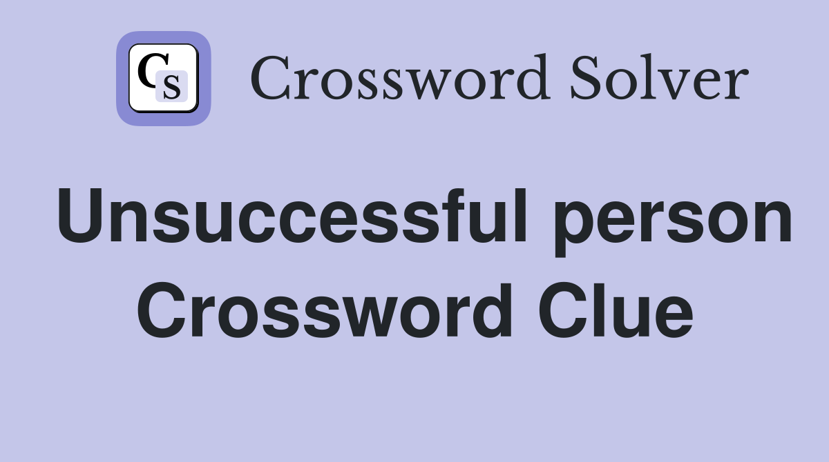Unsuccessful person Crossword Clue