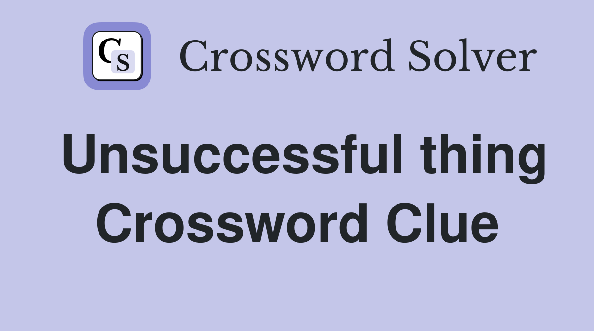 Unsuccessful thing Crossword Clue