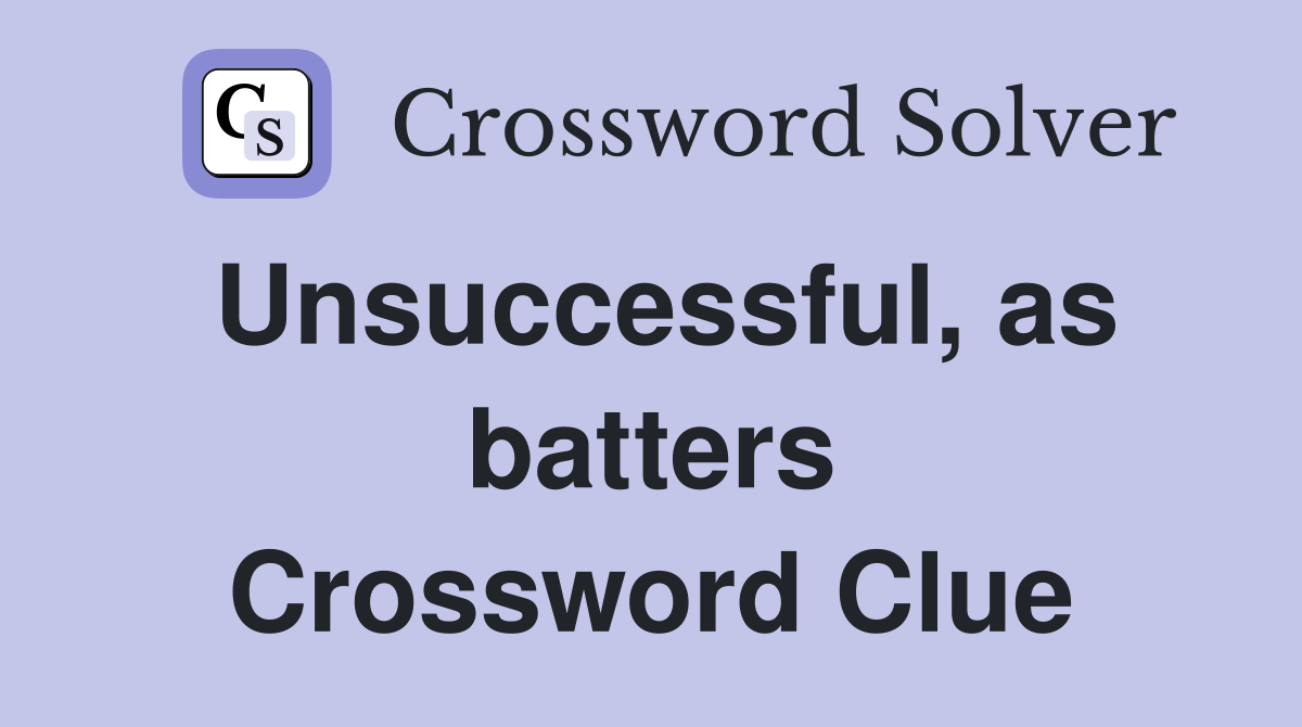 Unsuccessful, as batters Crossword Clue