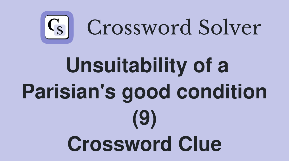 Unsuitability of a Parisian's good condition (9) Crossword Clue