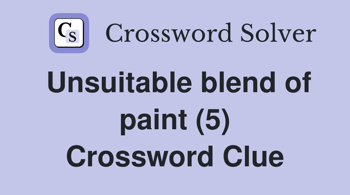 Unsuitable blend of paint (5) Crossword Clue