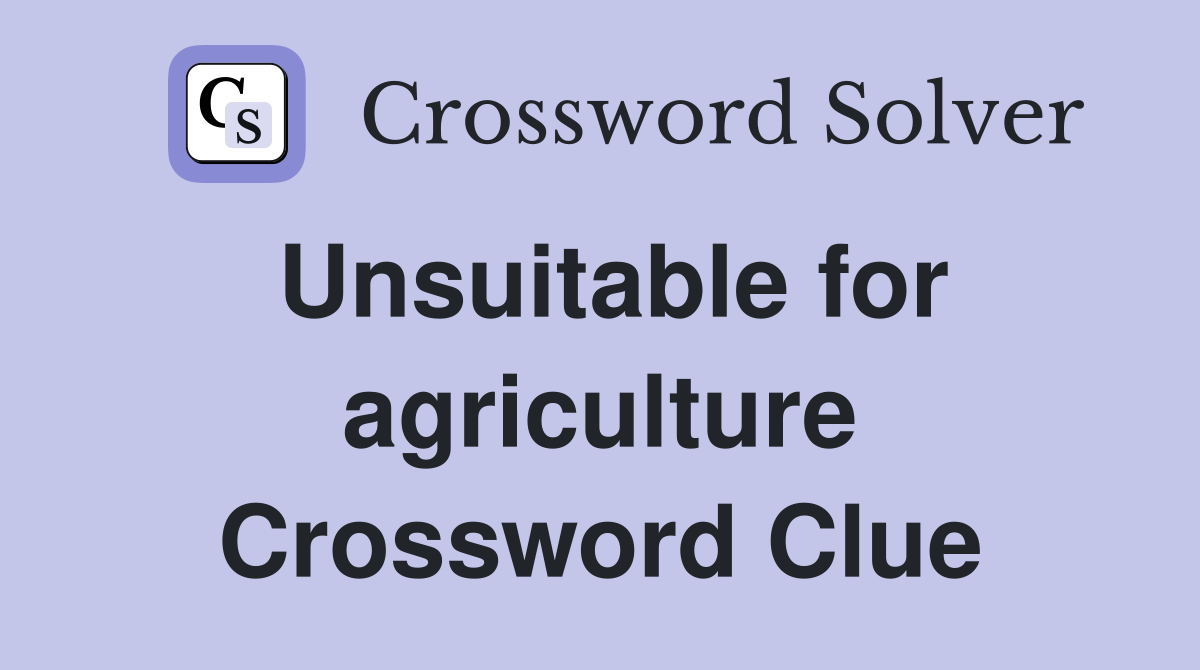 Unsuitable for agriculture Crossword Clue