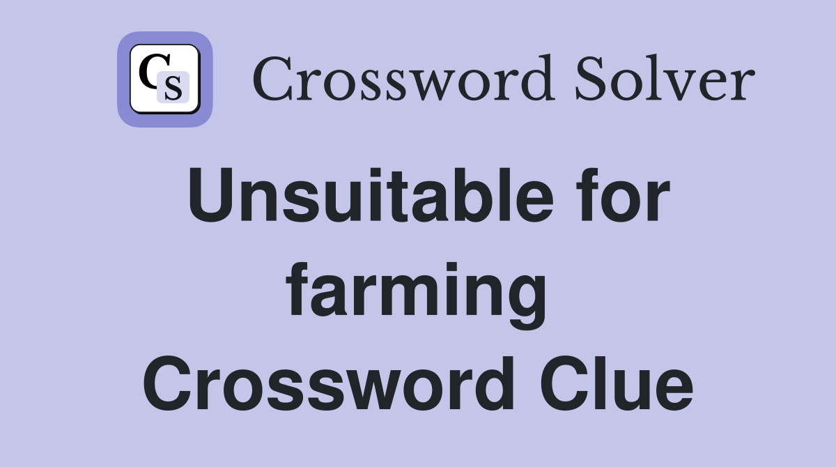 Unsuitable for farming Crossword Clue