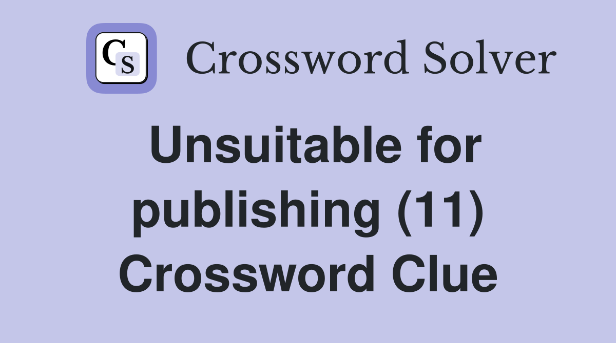 Unsuitable for publishing (11) Crossword Clue