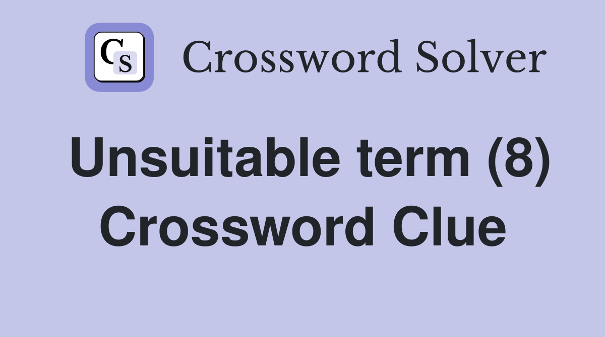 Unsuitable term (8) Crossword Clue