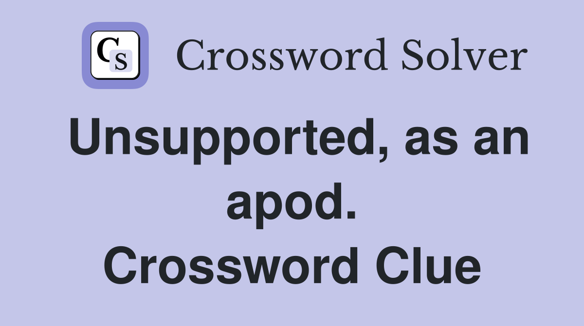 Unsupported, as an apod. Crossword Clue