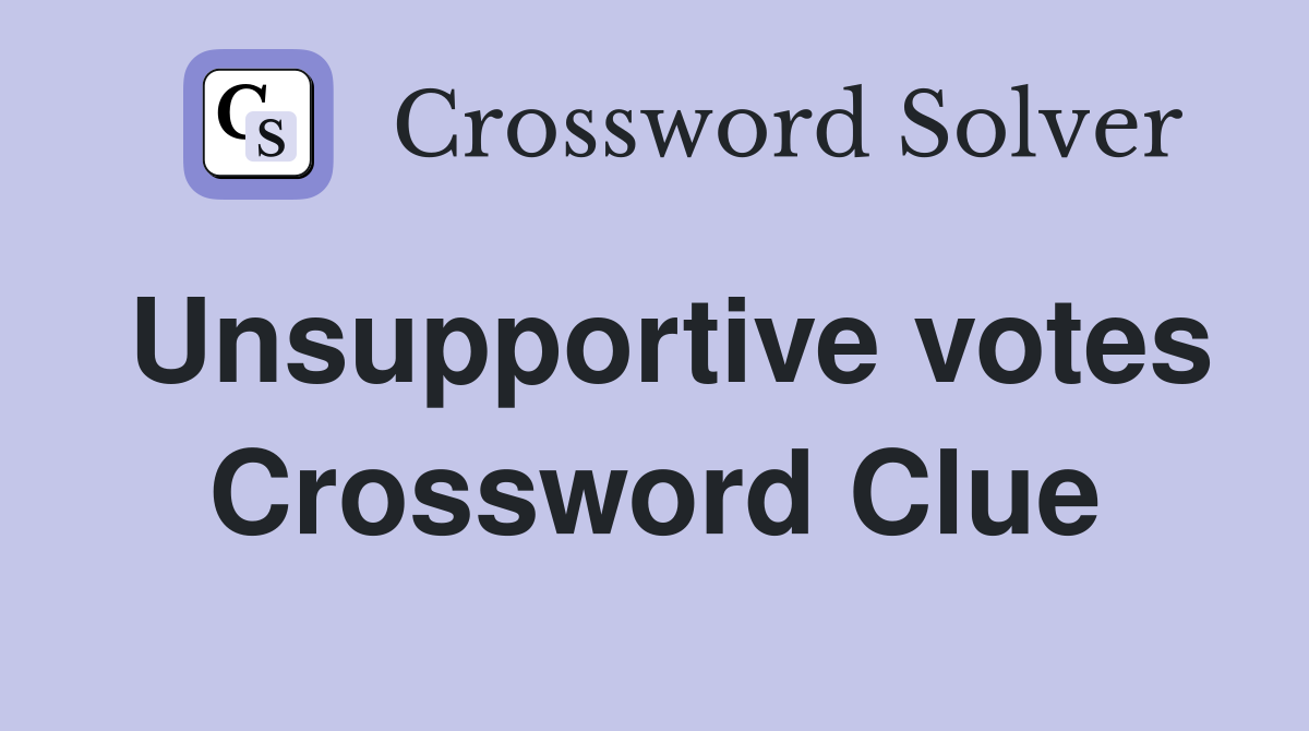 Unsupportive votes Crossword Clue