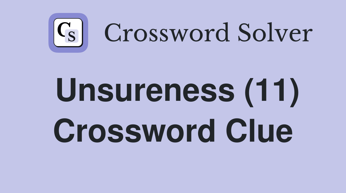 Unsureness (11) Crossword Clue