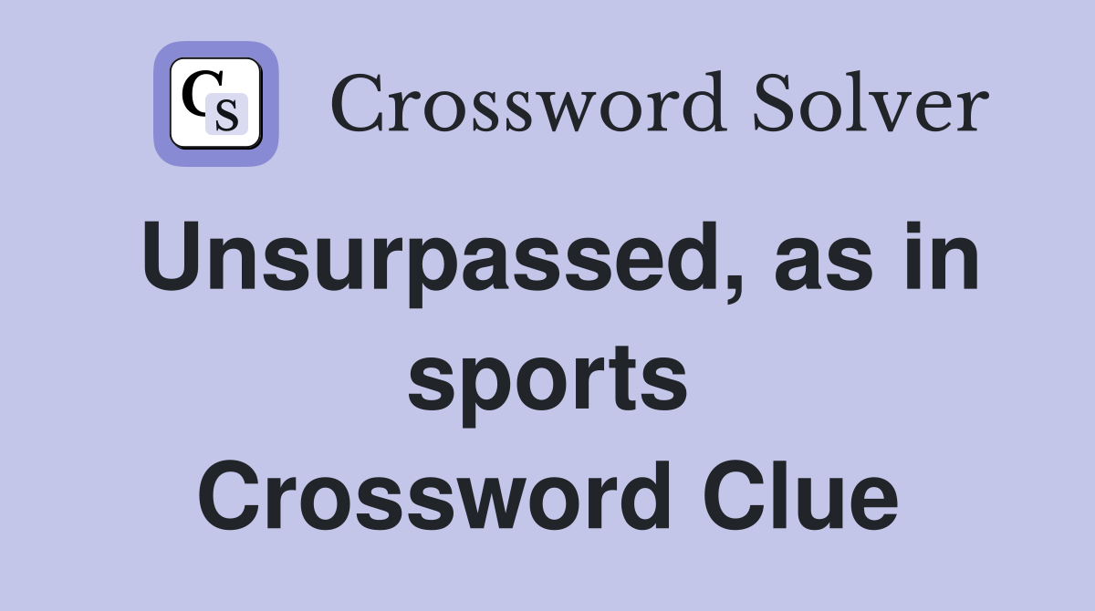 Unsurpassed, as in sports Crossword Clue