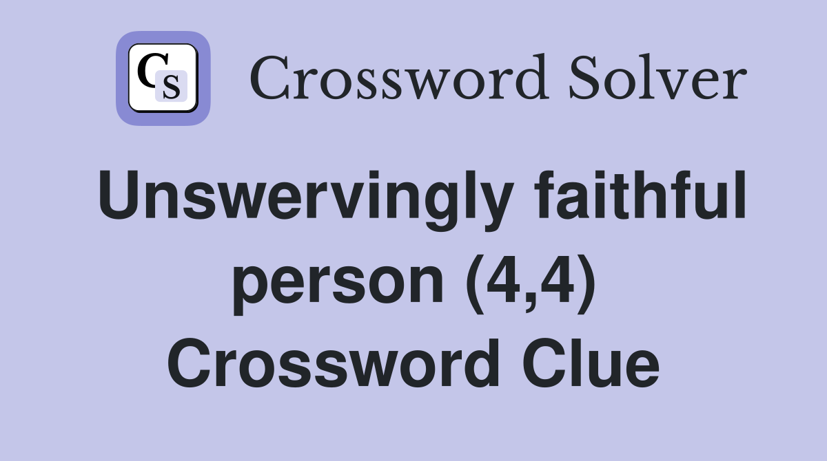 Unswervingly faithful person (4,4) Crossword Clue