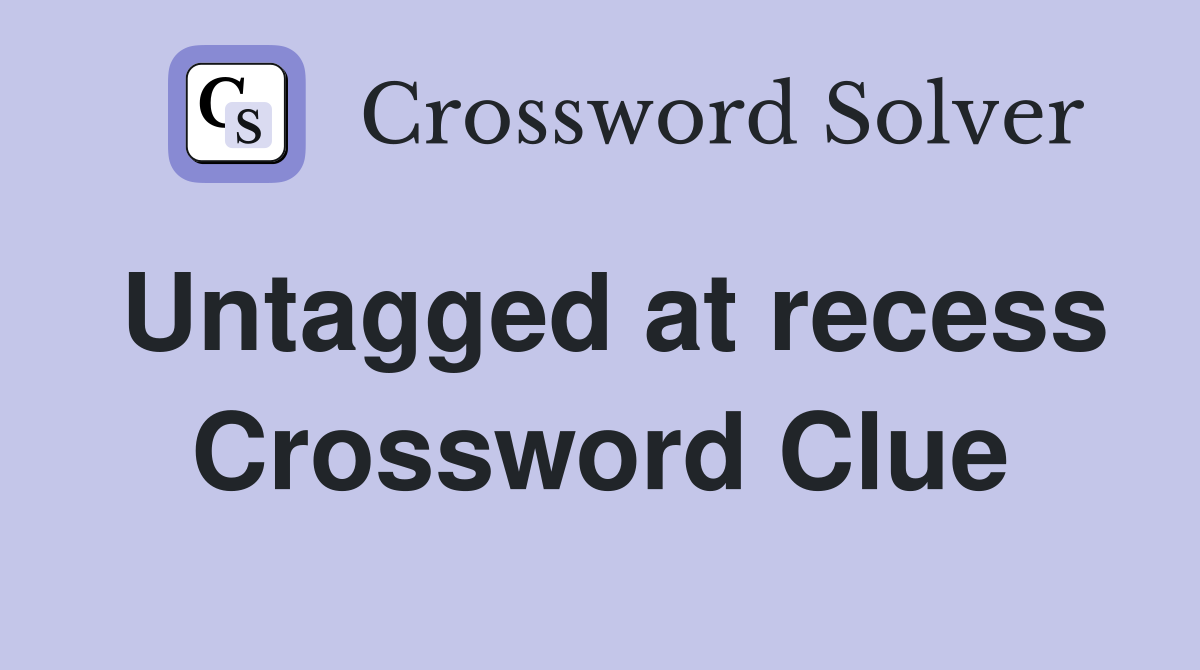 Untagged at recess Crossword Clue