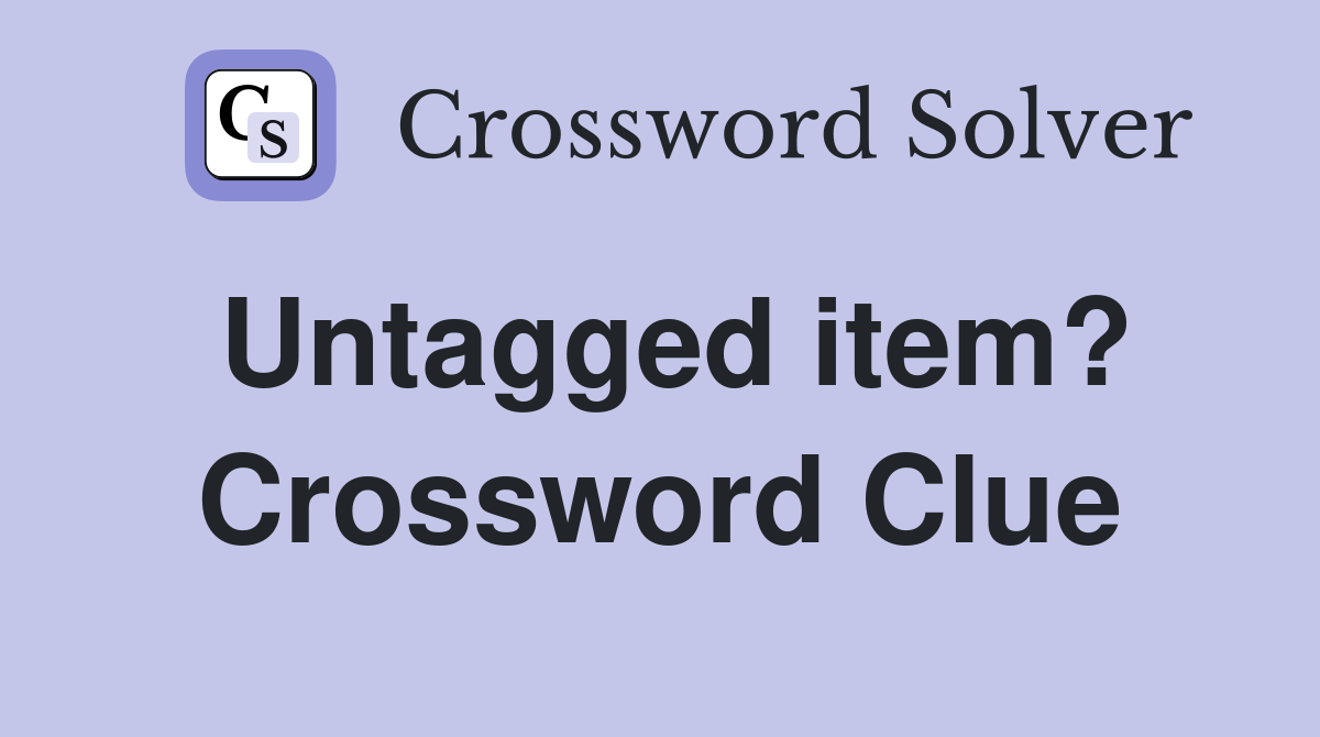 Untagged item? Crossword Clue