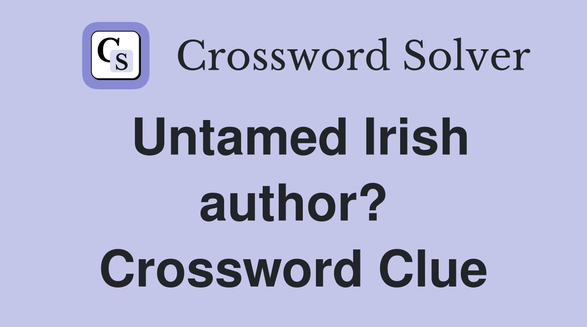 Untamed Irish author? Crossword Clue