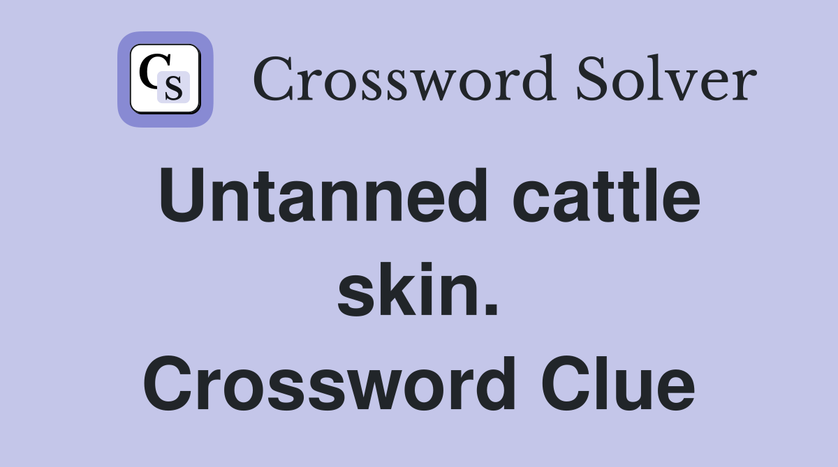 Untanned cattle skin. Crossword Clue