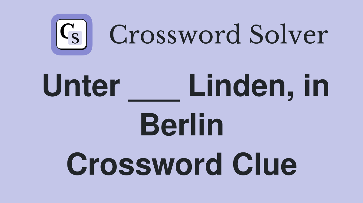 Unter ___ Linden, in Berlin Crossword Clue