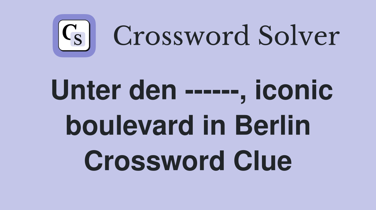Unter den ------, iconic boulevard in Berlin Crossword Clue