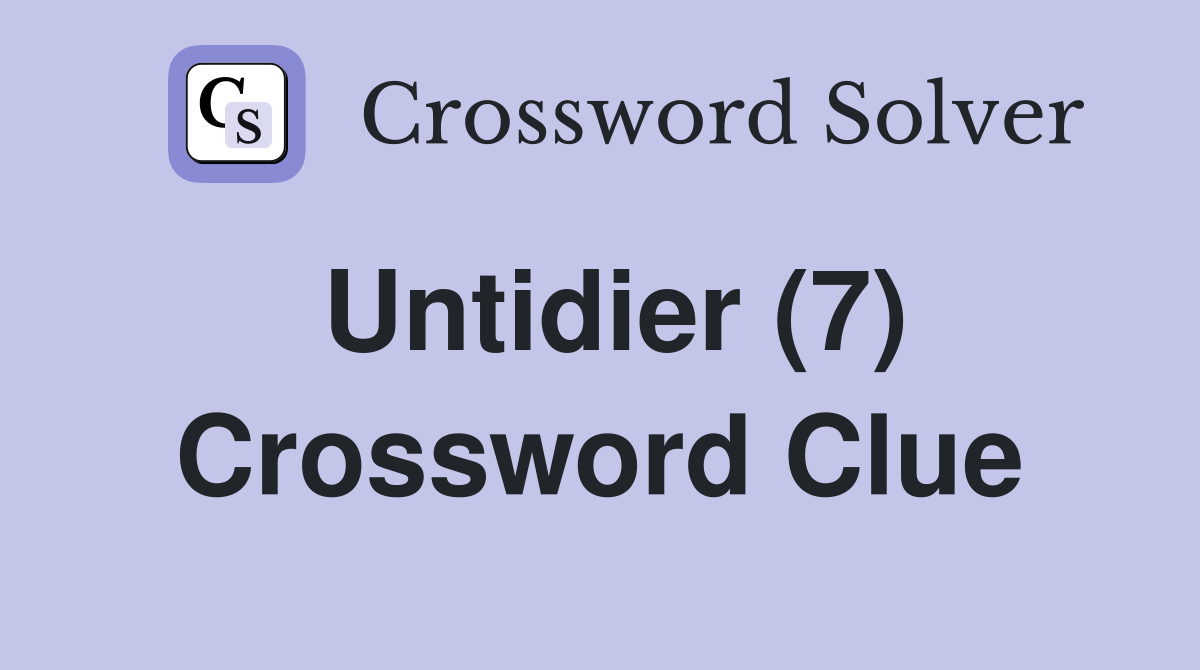 Untidier (7) Crossword Clue