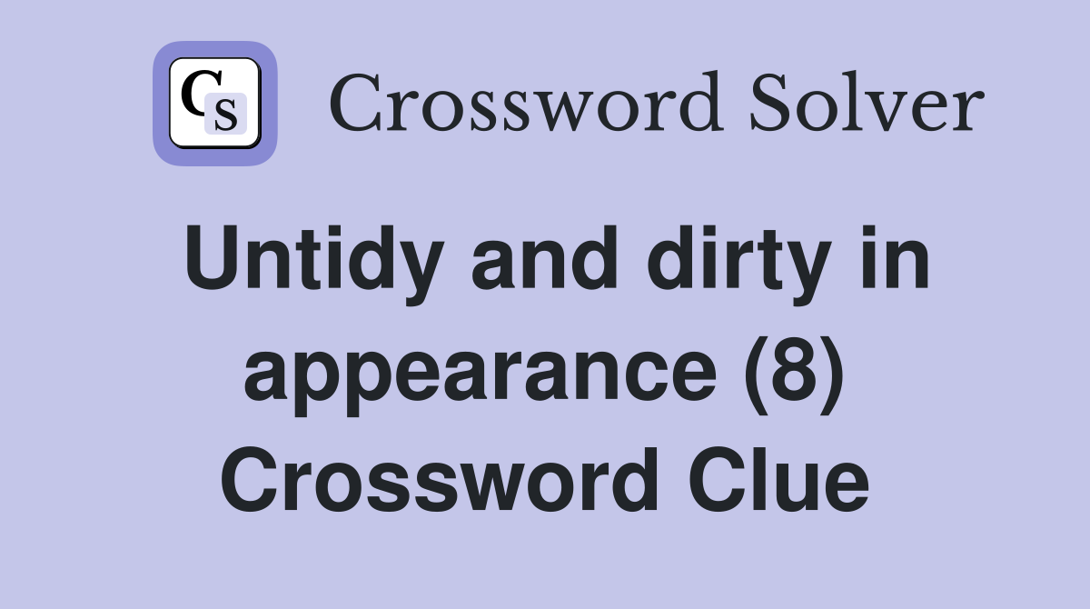 Untidy and dirty in appearance (8) Crossword Clue