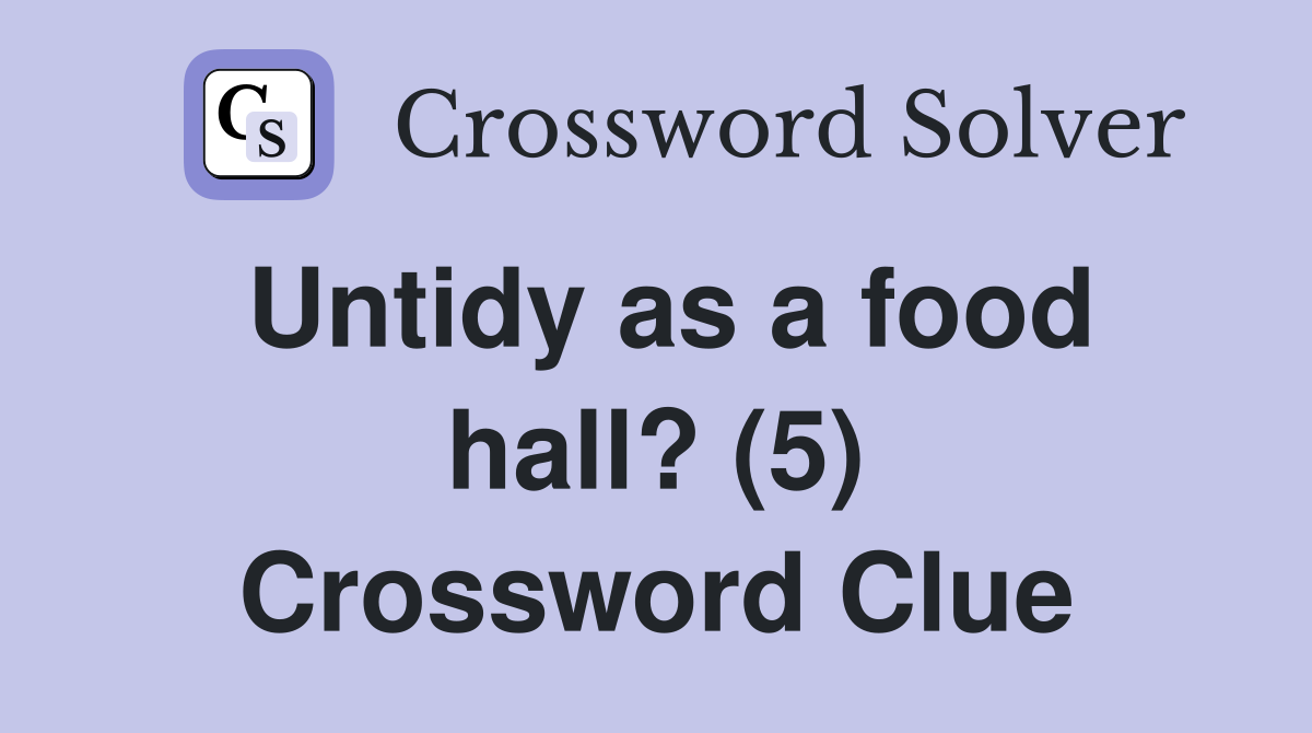 Untidy as a food hall? (5) Crossword Clue