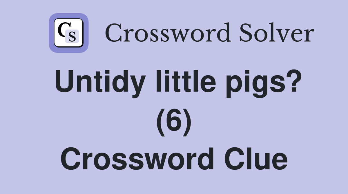Untidy little pigs? (6) Crossword Clue