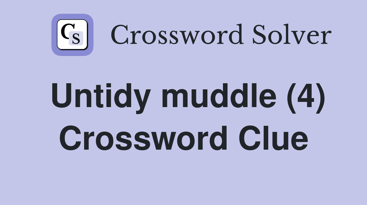Untidy muddle (4) Crossword Clue