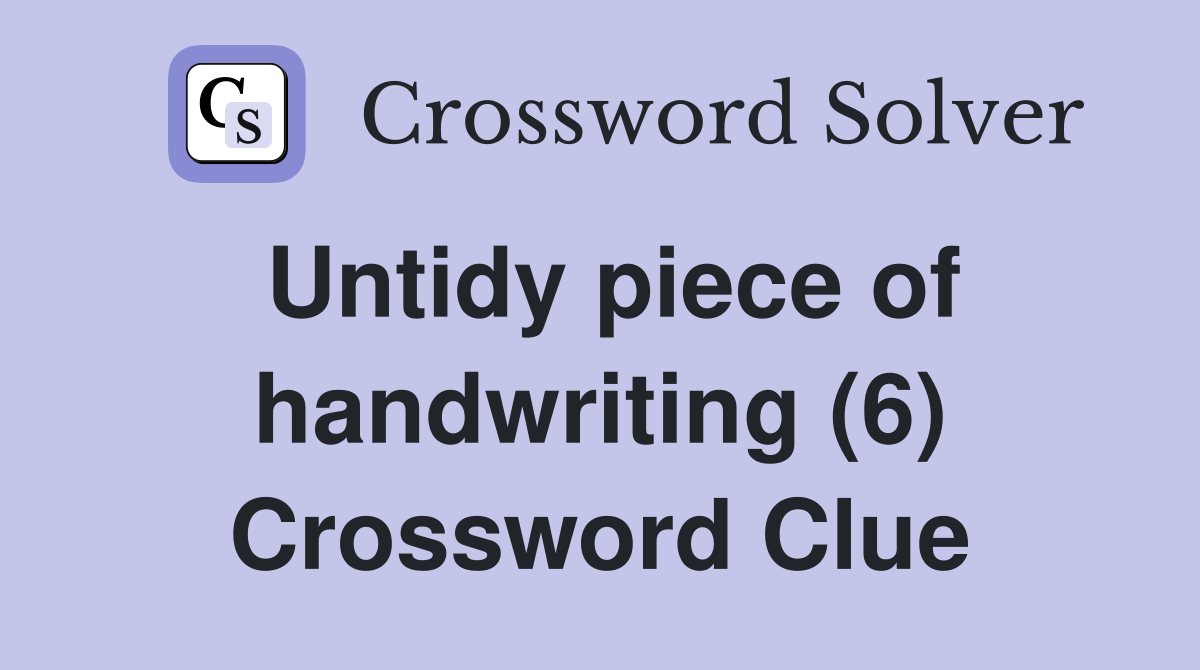 Untidy piece of handwriting (6) Crossword Clue