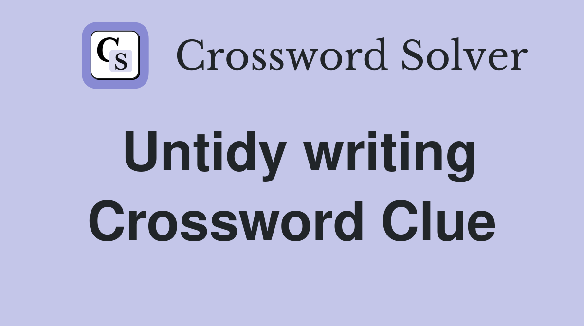 Untidy writing Crossword Clue