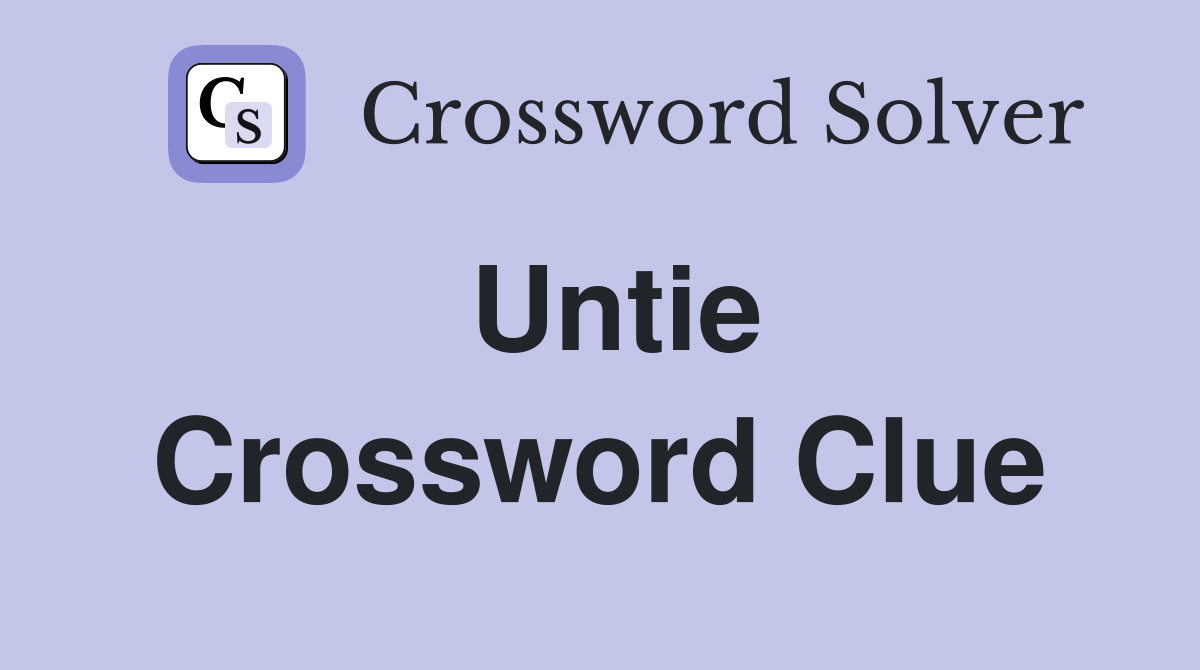 Untie Crossword Clue