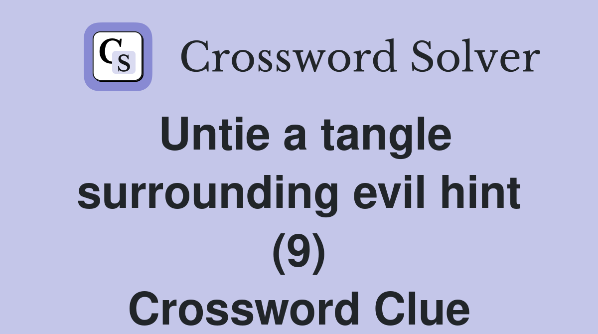 Untie a tangle surrounding evil hint (9) Crossword Clue