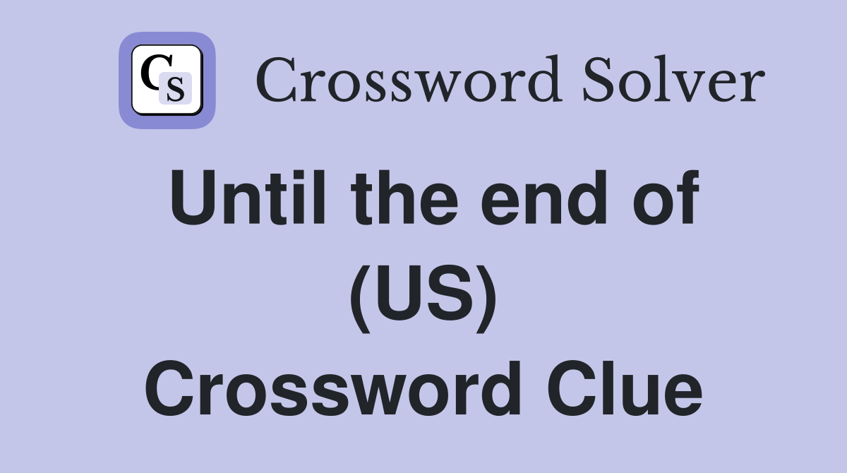 Until the end of (US) Crossword Clue