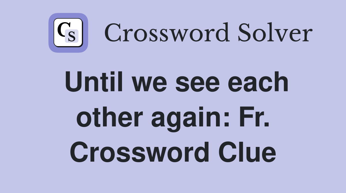 Until we see each other again: Fr. Crossword Clue