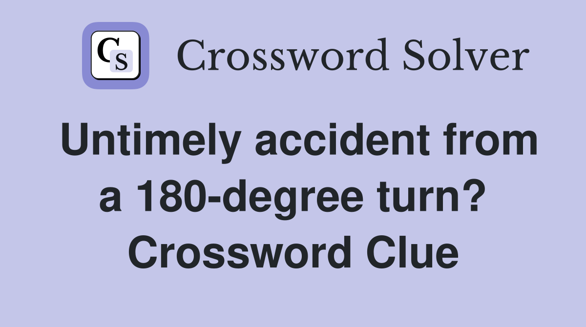 Untimely accident from a 180-degree turn? Crossword Clue
