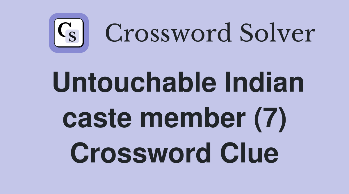 Untouchable Indian caste member (7) Crossword Clue