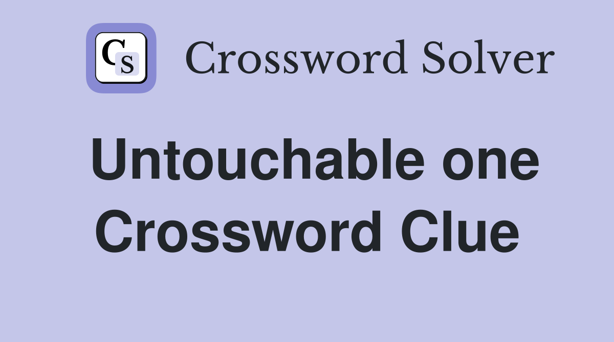 Untouchable one Crossword Clue