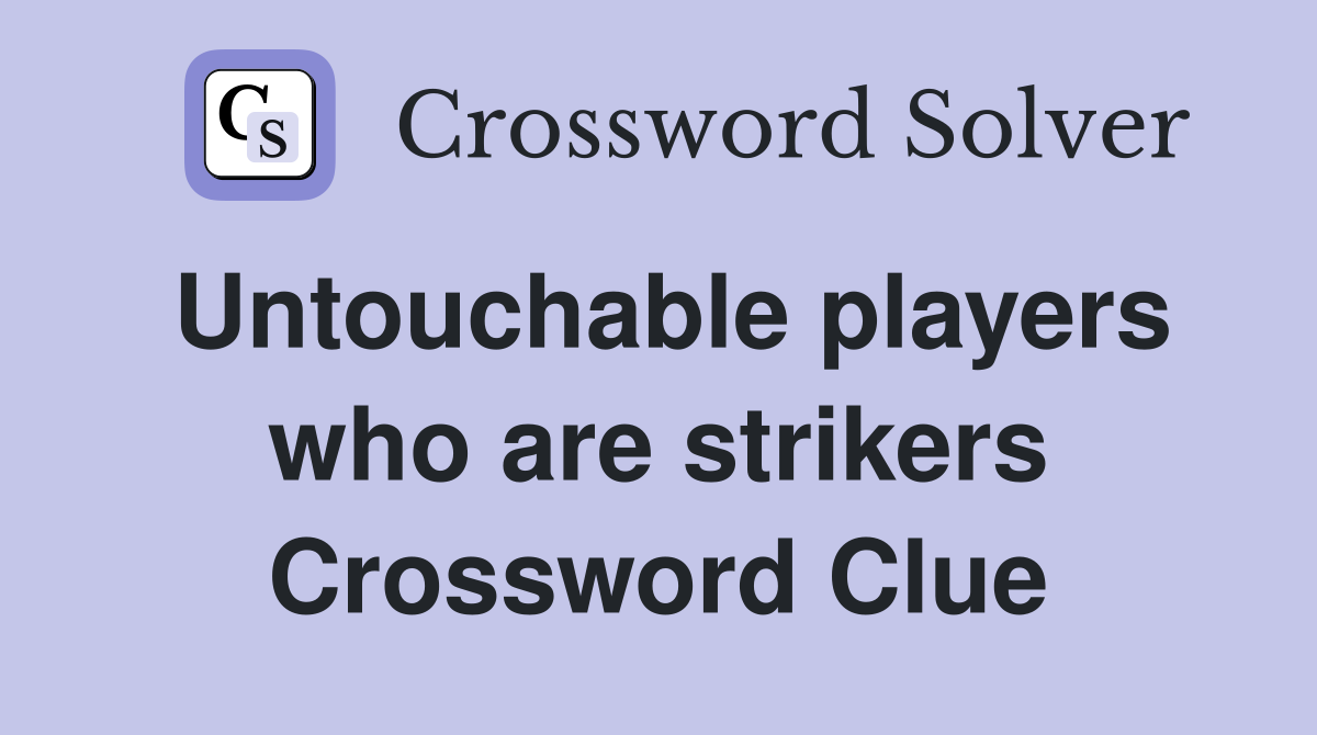 Untouchable players who are strikers Crossword Clue