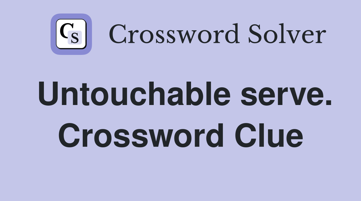 Untouchable serve. Crossword Clue