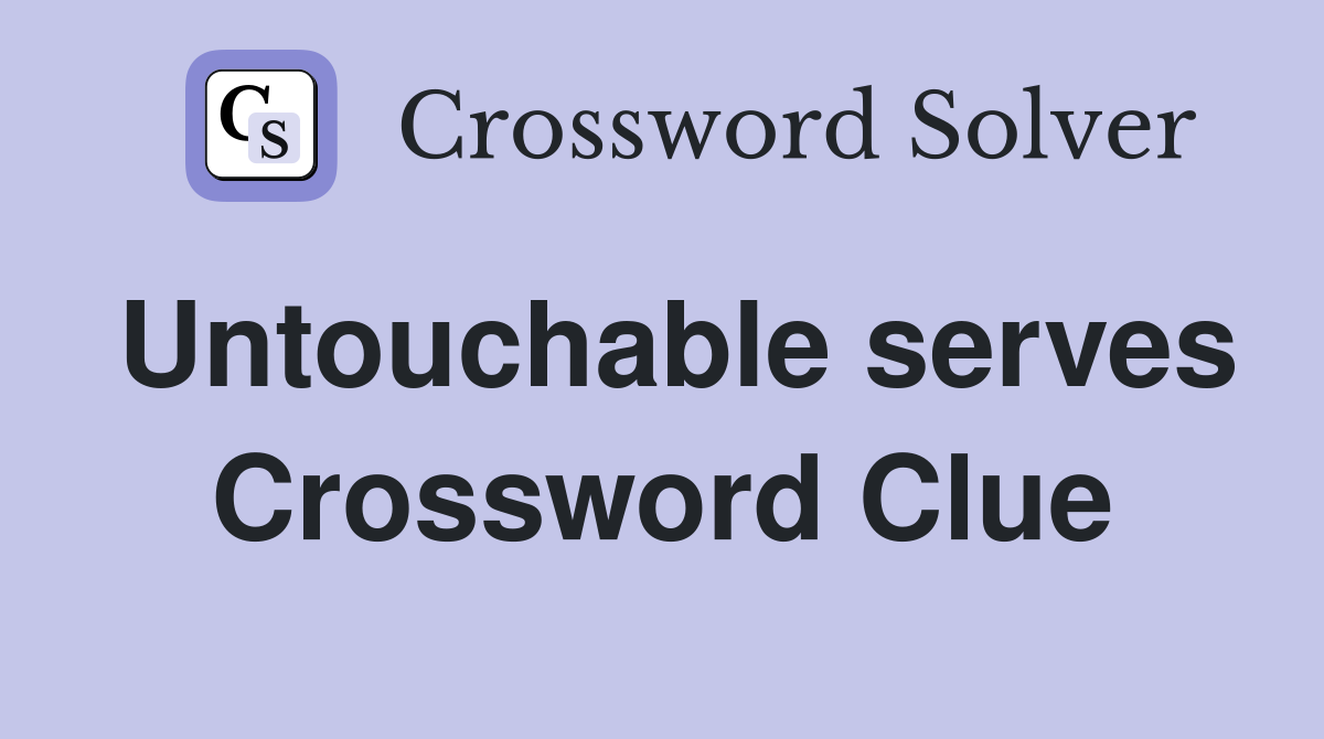 Untouchable serves Crossword Clue